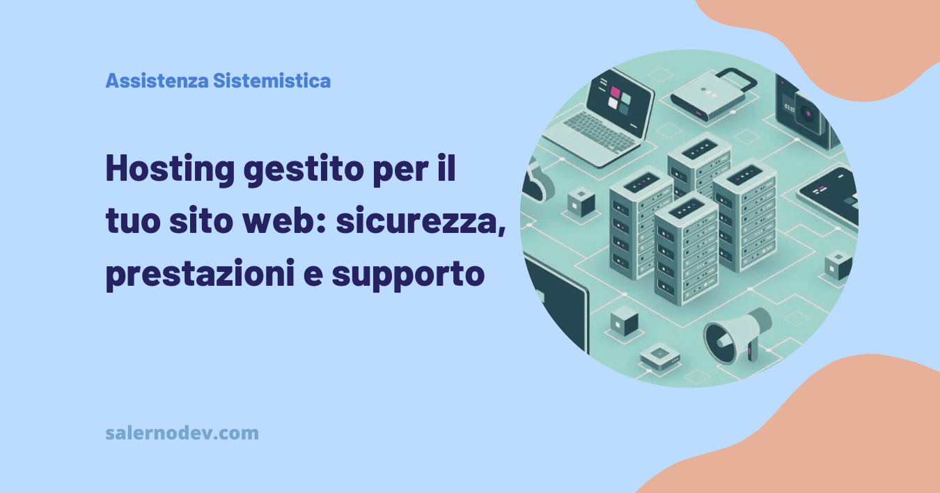 salernodev - I benefici dell'hosting gestito per il tuo sito web: sicurezza, prestazioni ottimizzate e supporto specializzato