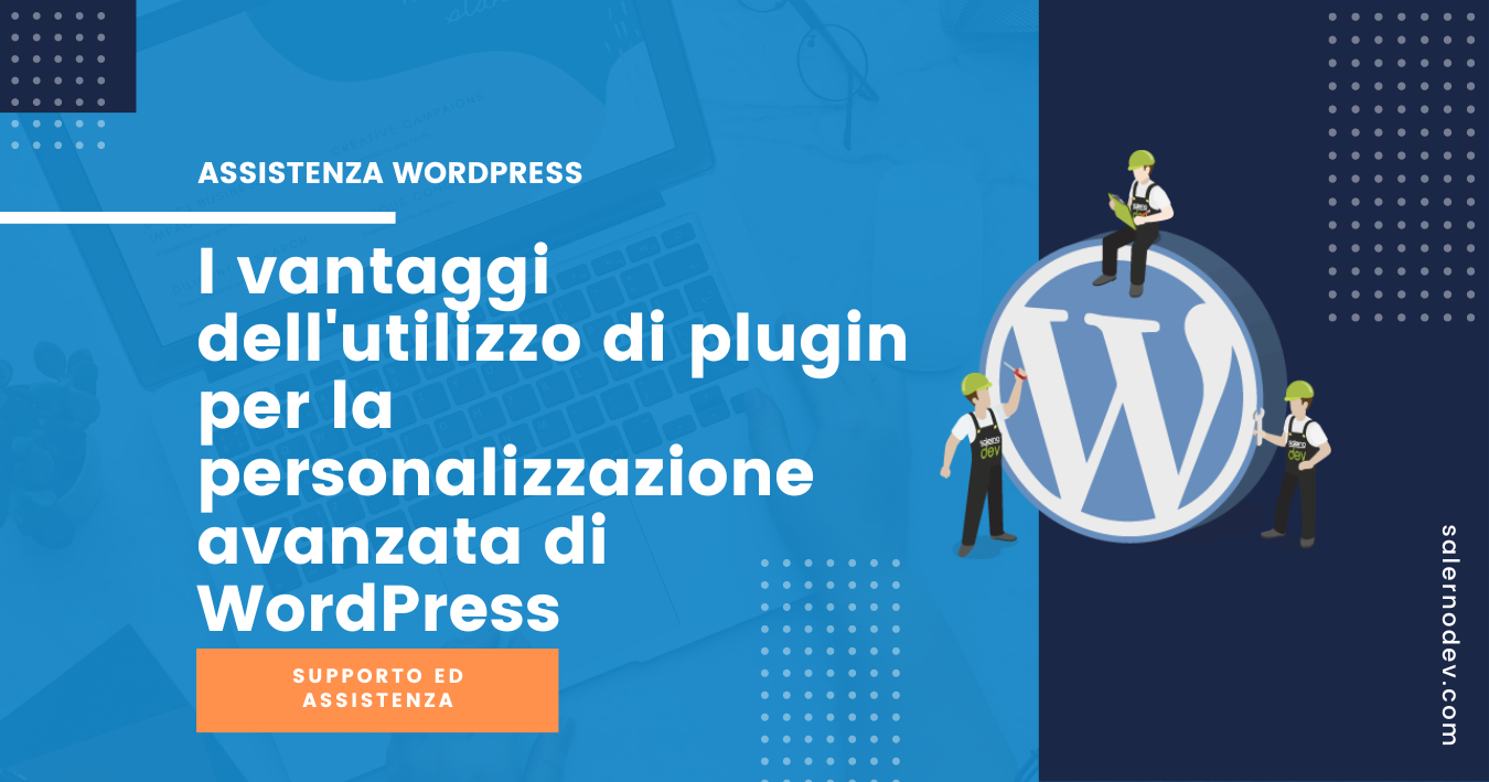 salernodev - I vantaggi dell'utilizzo di plugin per la personalizzazione avanzata di WordPress